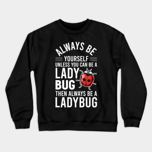 Ladybird Bug Always B Yourself Unless You Can A Ladybug Crewneck Sweatshirt